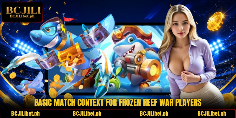 Basic match context for Frozen Reef War players Basic match context for Frozen Reef War players