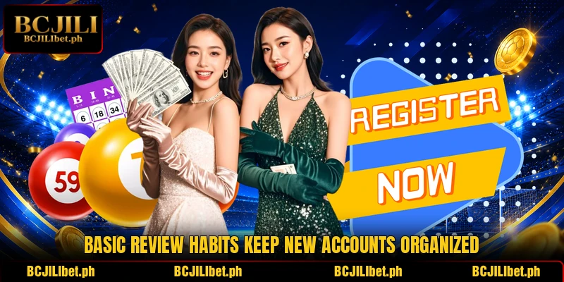 Basic review habits keep new accounts organized