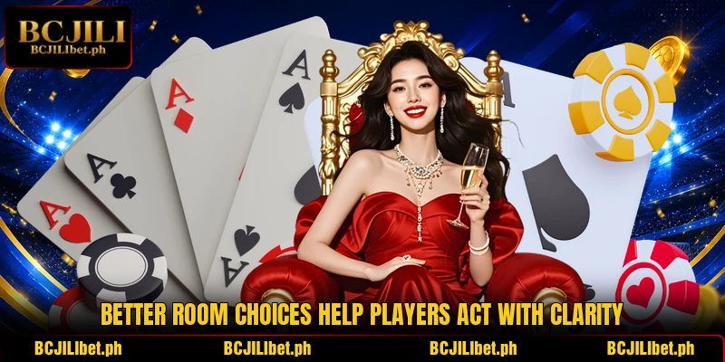 Better room choices help players act with clarity Better room choices help players act with clarity