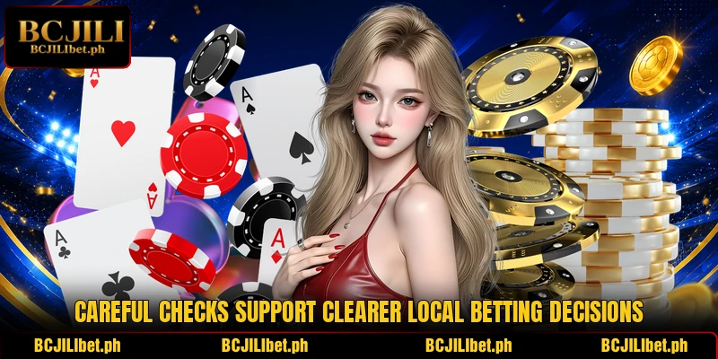 Careful checks support clearer local betting decisions Careful checks support clearer local betting decisions