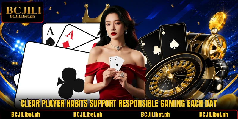 Clear player habits support responsible gaming each day