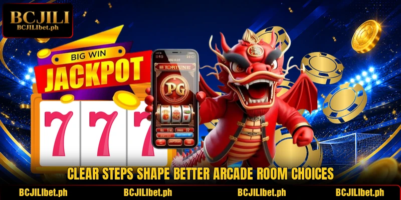 Clear steps shape better arcade room choices Clear steps shape better arcade room choices