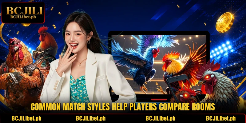 Common match styles help players compare rooms Common match styles help players compare rooms