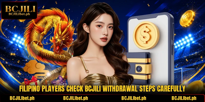 Filipino players check BCJILI withdrawal steps carefully Filipino players check BCJILI withdrawal steps carefully