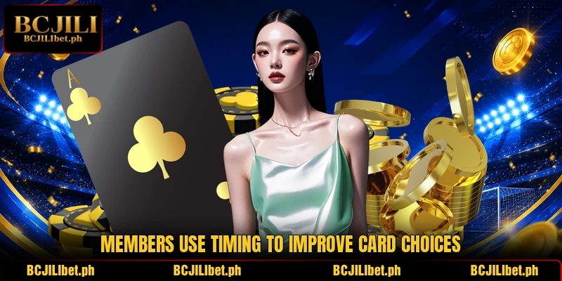 Members use timing to improve card choices Members use timing to improve card choices