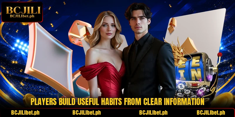 Players build useful habits from clear information