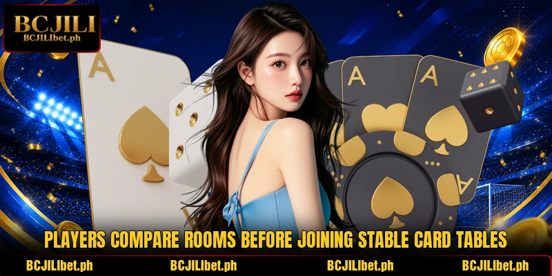 Players compare rooms before joining stable card tables Players compare rooms before joining stable card tables
