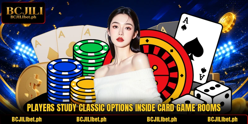 Players study classic options inside card game rooms Players study classic options inside card game rooms