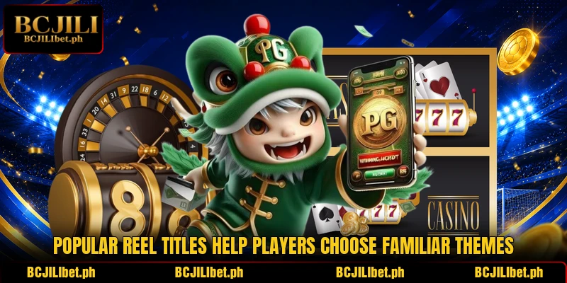 Popular reel titles help players choose familiar themes