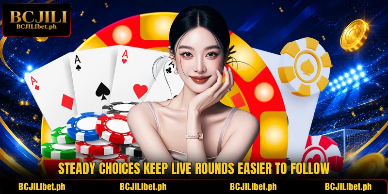 Steady choices keep live rounds easier to follow
