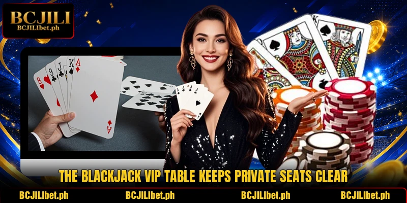 The Blackjack VIP Table keeps private seats clear The Blackjack VIP Table keeps private seats clear